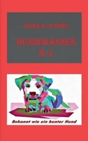 Hunderassen A-J: Bekannt wie ein bunter Hund 3758370671 Book Cover