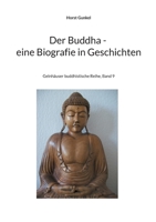 Der Buddha - Biografie in Geschichten: Gelnhäuser buddhistische Reihe, Band 9 (German Edition) 3758324866 Book Cover