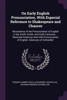 On Early English Pronunciation, With Especial Reference to Shakespeare and Chaucer: Illustrations of the Pronunciation of the Xivth and Xvth ... Barclay, Hart, Bullokar, Gill, Pronunciation 101763839X Book Cover