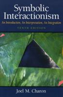 Symbolic Interactionism: An Introduction, An Interpretation, An Integration 0138800715 Book Cover