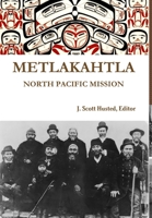 Metlakahtla North Pacific Mission 136574373X Book Cover