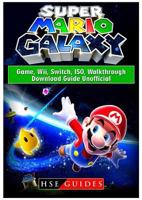 Super Mario Galaxy Game, Wii, Switch, ISO, Walkthrough, Download Guide Unofficial 1387982222 Book Cover