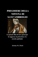 PREGHIERE DELLA NOVENA DI SANT'AMBROGIO: Un potente libro di nove giorni per la saggezza, la protezione e la crescita spirituale (Italian Edition) B0G43Y4ZY3 Book Cover