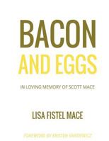 Bacon and Eggs: In Loving Memory of Scott Mace 1979961875 Book Cover