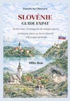 Slovénie Guide Expat: Entre mer, montagnes et villages alpins: s’intégrer dans un écrin discret d’Europe centrale (Living Abroad by Obscyra) (French Edition) B0GGH37SZS Book Cover
