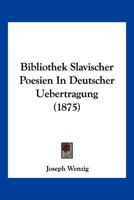 Bibliothek Slavischer Poesien In Deutscher Uebertragung (1875) 1168402611 Book Cover