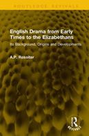 English Drama from Early Times to the Elizabethans: Its Background, Origins and Developments (Routledge Revivals) 1041314833 Book Cover
