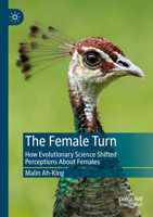 The Female Turn: How Evolutionary Science Shifted Perceptions About Females 9811971609 Book Cover