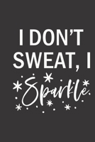 I don't sweat I sparkle: small lined Weightlifting Fitness quotes Notebook / Travel Journal to write in (6'' x 9'') 120 pages 1709874155 Book Cover