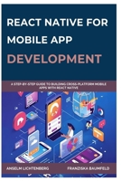 REACT NATIVE FOR MOBILE APP DEVELOPMENT: A Step-by-Step Guide to Building Cross-Platform Mobile Apps with React Native B0FPH218VM Book Cover