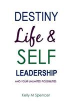 Destiny, Life & Self-Leadership: And Your Unlimited Possibilities 1548065544 Book Cover