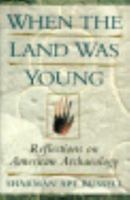 When the Land Was Young: Reflections on American Archaeology 0201406985 Book Cover