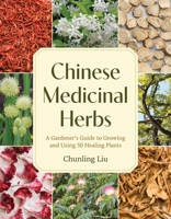 Chinese Medicinal Herbs: A Gardener's Guide to Growing and Using 50 Healing Plants 164326561X Book Cover