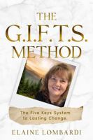 The G.I.F.T.S. Method: The Five Keys System to Lasting Change (Books by Elaine Lombardi) B0H111VLCN Book Cover
