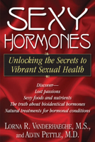 Sexy Hormones: Unlocking the Secrets to Vibrant Sexual Health 1681629089 Book Cover
