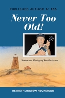 PUBLISHED AUTHOR AT 103 Never Too Old!: Story and Musings of Ken Heckerson B0BBJHK6VZ Book Cover