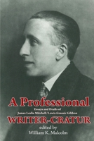 A Professional Writer-Cratur: Essays and Drafts of James Leslie Mitchell/Lewis Grassic Gibbon 191085848X Book Cover
