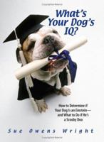 What's Your Dog's IQ?: How to Determine If Your Dog Is an Einstein--and What to Do If He's a Scooby Doo 1593376022 Book Cover