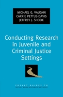 Conducting Research in Juvenile and Criminal Justice Settings 0199782857 Book Cover