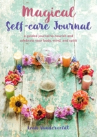 Magical Self-Care Journal: A guided journal to nourish and celebrate your body, mind, and spirit 1800650612 Book Cover