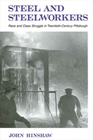 Steel and Steelworkers: Race and Class Struggle in Twentieth-Century Pittsburgh (Suny Series in American Labor History) 0791452263 Book Cover