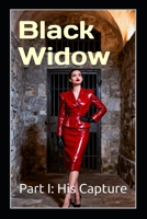 Black Widow – Part I: His Capture: A Femdom Psychological Thriller of Marriage, Confinement, and Cruel Devotion B0GJLVRYH8 Book Cover