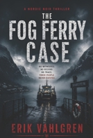 The Fog Ferry Case: A Nordic Noir Thriller B0GYWWZLNK Book Cover