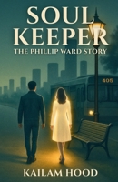 Soul Keeper - The Phillip Ward Story B0FJTTX8GF Book Cover