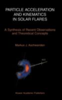 Particle Acceleration and Kinematics in Solar Flares: A Synthesis of Recent Observations and Theoretical Concepts 1402007256 Book Cover