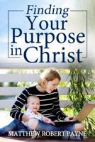 Finding Your Purpose in Christ 1684111560 Book Cover