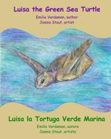 Luisa the Green Sea Turtle - Luisa la Tortuga Verde Marina 1721207228 Book Cover