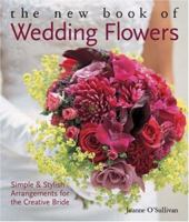 The New Book of Wedding Flowers: Simple & Stylish Arrangements for the Creative Bride 1579909604 Book Cover