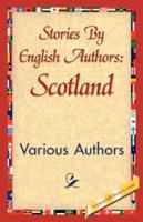Stories by English Authors: Scotland 1421840146 Book Cover