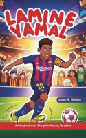 Lamine Yamal Biography: An Inspirational Sport Story for Young Readers - How he Dreamed of becoming a star (Soccer Biographies for kids Age 5-12) (Inspirational sports stories for kids) B0DQX57RL3 Book Cover