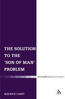 The Solution to the 'Son of Man' Problem (Library of New Testament Studies) 0567030709 Book Cover