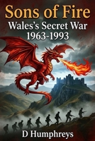 Sons of Fire: Wales's Secret War 1963-1993 B0GSR96YX9 Book Cover