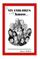 So My Children Will Know......: A book about JESUS....for anyone who doesn't know. 0578758083 Book Cover