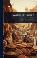 Where He Dwelt 1023728281 Book Cover