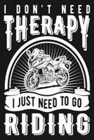 I Don't Need Therapy I Just Need To Go Riding: Document 100 Motorcycle Road Trip Adventures! Funny Motorcycle Gifts For Men, Women & Kids 1658069668 Book Cover