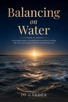 Balancing on Water: A grounded guide to navigating life's transitions, building self-trust, and creating a life that truly feels like yours 1764707400 Book Cover