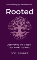 Rooted: Discovering the Gospel That Holds You Fast (A Firm Foundation: 30 Days to Anchor Your Faith) B0FHFMJ1Z5 Book Cover