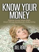 Know Your Money: Helping Young Adults Make Smart Money Decisions for Daily Living 1491747358 Book Cover