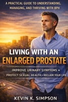 Living With an Enlarged Prostate: A Practical Urologist’s Guide to Urinary Symptoms, Sleep disruption, Sexual changes, and Treatment options B0GFDMQVFF Book Cover