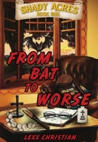 From Bat to Worse : Shady Acres Book One 1965546099 Book Cover