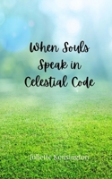 When Souls Speak in Celestial Code 369080762X Book Cover