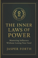 The Inner Laws of Power: Mastering Influence Without Losing your Soul B0G5J2ZFPJ Book Cover