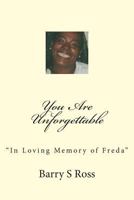 You Are Unforgettable: "In Loving Memory of Freda" 1480126632 Book Cover