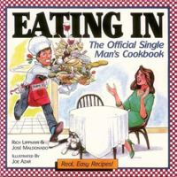 Eating in: The Official Single Man's Cookbook 0944042007 Book Cover