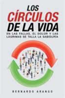 Los C�rculos De La Vida: En Las Fallas, El Dolor Y Las L�grimas Se Talla La Sabidur�a 1546207554 Book Cover