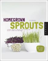 Homegrown Sprouts: A Fresh, Healthy, and Delicious Step-By-Step Guide to Sprouting Year Round 1592538703 Book Cover
